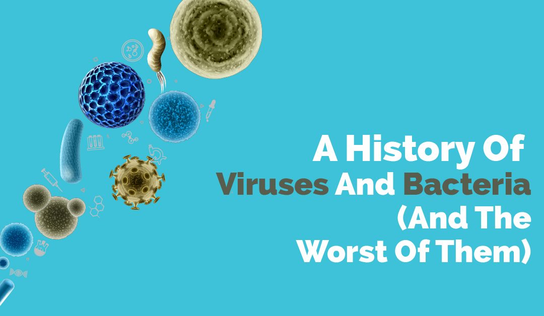 A History Of Viruses And Bacteria (And The Worst Of Them)